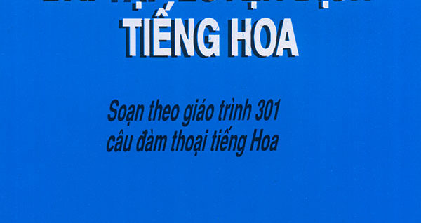 Giải Bài tập luyện dịch Tiếng Hoa số 1 - Theo 301 câu đàm thoại tiếng Hoa