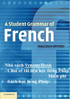 Sách học Ngữ pháp tiếng Pháp - A Student Grammar of French - Malcolm offoxd -