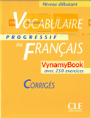 Từ vựng tiếng Pháp cho người mới bắt đầu học Corrigés - Vocabulaire progressif du francais niveau débutant avec 250 exercices